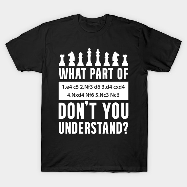 What Part of Chess Don't You Understand Chess Sicilian Defense Move T-Shirt by Huhnerdieb Apparel